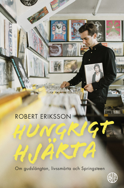 Hungrigt hjärta : Om gudslängtan, livssmärta och Springsteen, Robert Eriksson