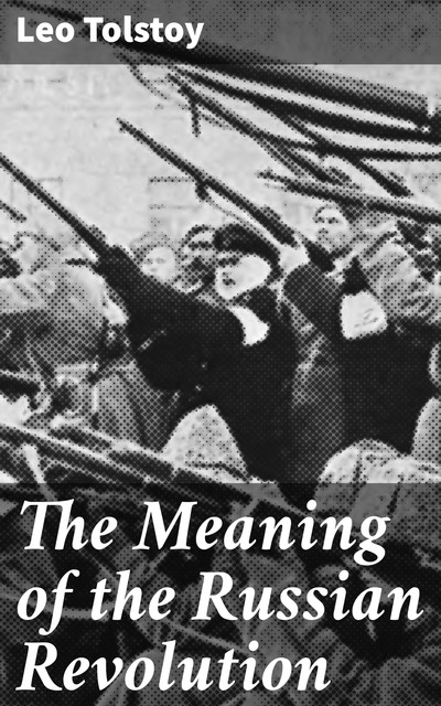 The Meaning of the Russian Revolution, Leo Tolstoy