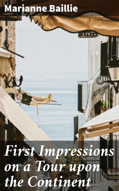 First Impressions on a Tour upon the Continent, Marianne Baillie