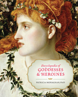 Encyclopedia of Goddesses and Heroines, Patricia Monaghan
