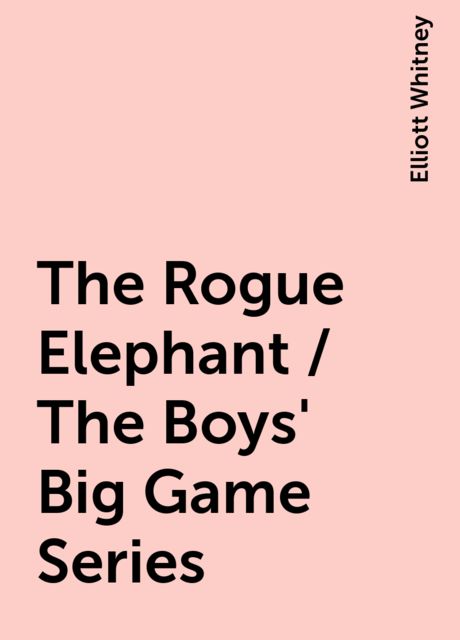 The Rogue Elephant / The Boys' Big Game Series, Elliott Whitney