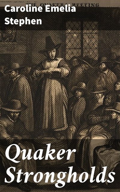 Quaker Strongholds, Caroline Emelia Stephen