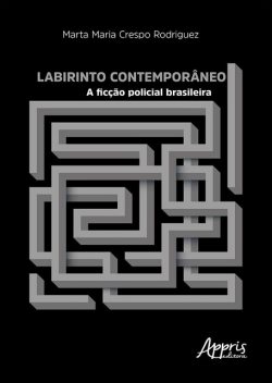 Labirinto Contemporâneo: A Ficção Policial Brasileira, Marta Maria Crespo Rodriguez
