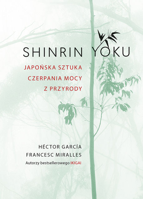 Shinrin-yoku. Japońska sztuka czerpania mocy z przyrody – fragment, Héctor García, Francesc Miralles