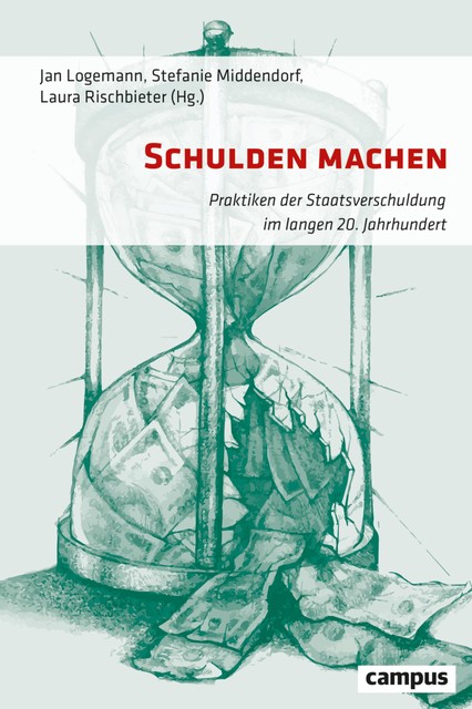 Schulden machen, Jan Logemann, Stefanie Middendorf, Jakob Tanner, Alexander Nützenadel, Arjen van der Heide, Duncan Needham, Florian Fastenrath, Friederike Sattler, Korinna Schönhärl, Laura Rischbieter, Lukas Haffert, Mischa Suter, Seba, Tim Neu, Ursula Rombeck-Jaschinski