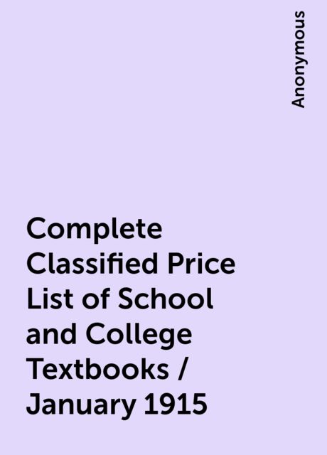 Complete Classified Price List of School and College Textbooks / January 1915, 
