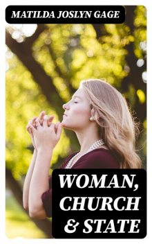 Woman, Church & State, Matilda Joslyn Gage