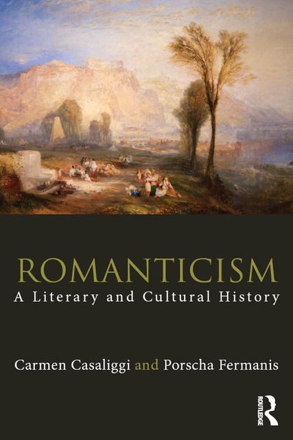 Romanticism: A Literary and Cultural History, Carmen, Casaliggi, Fermanis, Porscha