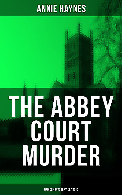 The Abbey Court Murder (Murder Mystery Classic), Annie Haynes