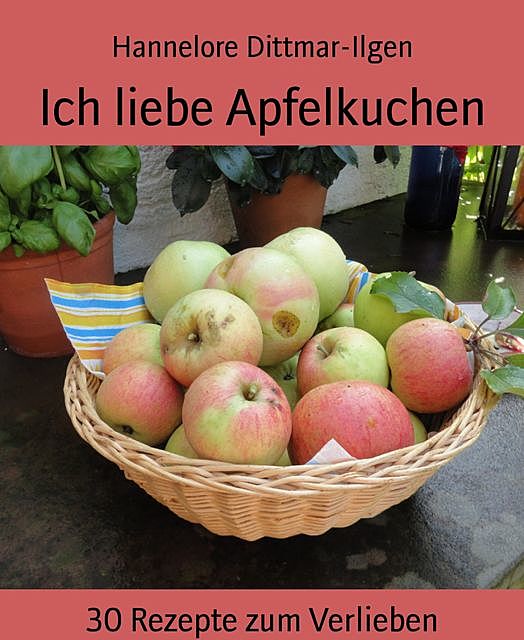 Ich liebe Apfelkuchen, Hannelore Dittmar-Ilgen