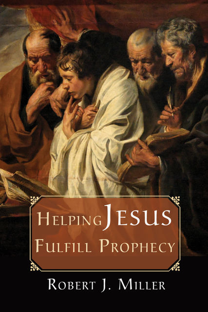 Helping Jesus Fulfill Prophecy, Robert Miller