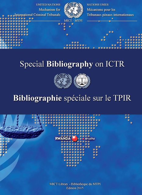 International Criminal Tribunal for Rwanda (ICTR) Special Bibliography 2015/Bibliographie spéciale sur le TPIR 2015, International Criminal Tribunal for Rwanda