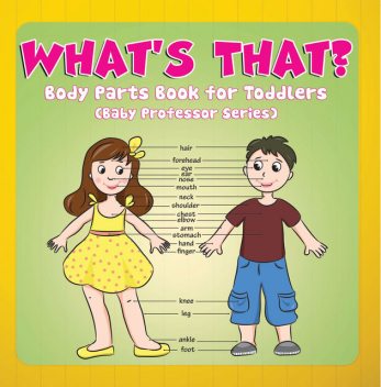 What's That? Body Parts Book for Toddlers (Baby Professor Series), Speedy Publishing LLC