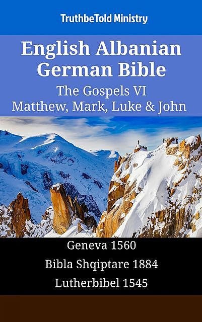 English Albanian German Bible – The Gospels VI – Matthew, Mark, Luke & John, TruthBeTold Ministry