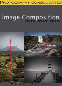 Image Composition – Create Better Photos!, Markus Kapferer