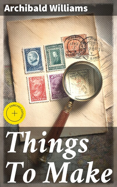 Things To Make, Archibald Williams