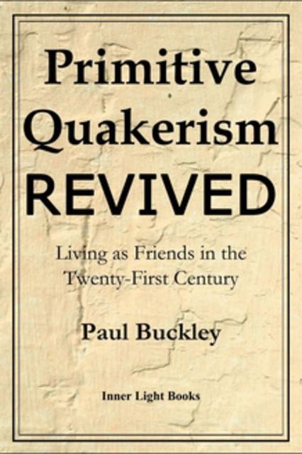 Primitive Quakerism Revived, Paul Buckley