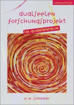 Dualseelen Forschungsprojekt im Quantenraum, E.W. Schreiber