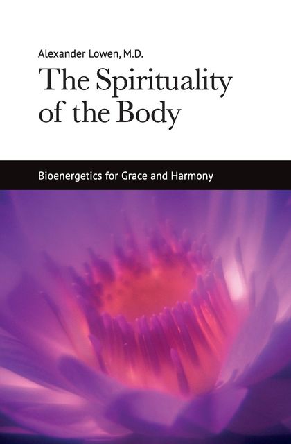 The Spirituality of the Body, Alexander Lowen