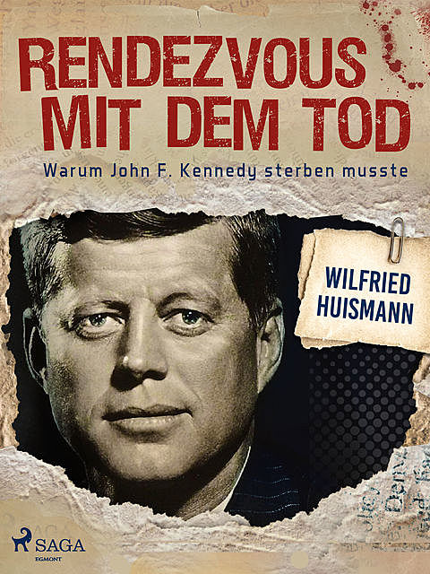 Rendezvous mit dem Tod – Warum John F. Kennedy sterben musste, Wilfried Huismann