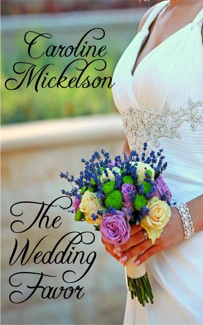 The Wedding Favor, Caroline Mickelson