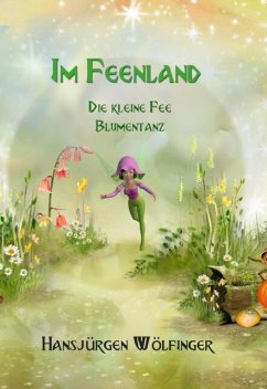 Im Feenland -Die kleine Fee Blumentanz, Hansjürgen Wölfinger