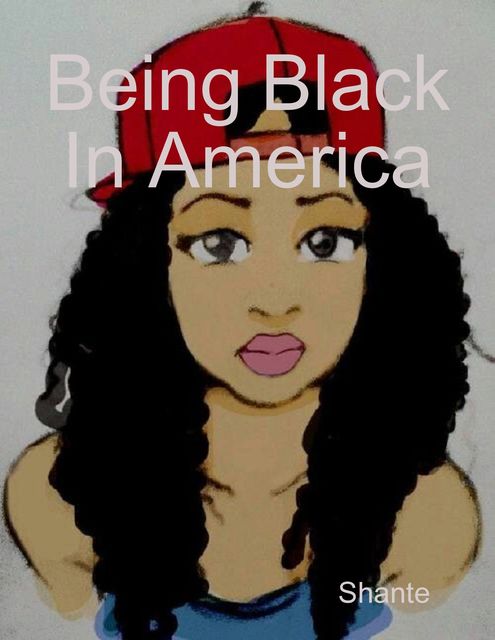 Being African American In America, Shante