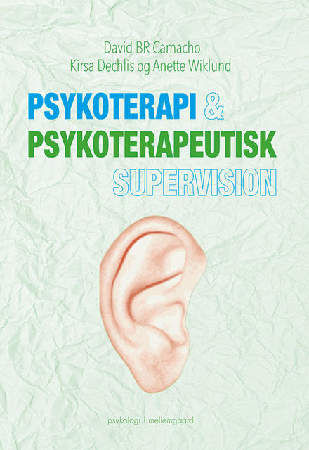 Psykoterapi & psykoterapeutisk supervision, Anette Wiklund, David BR. Camacho, Kirsa Dechlis
