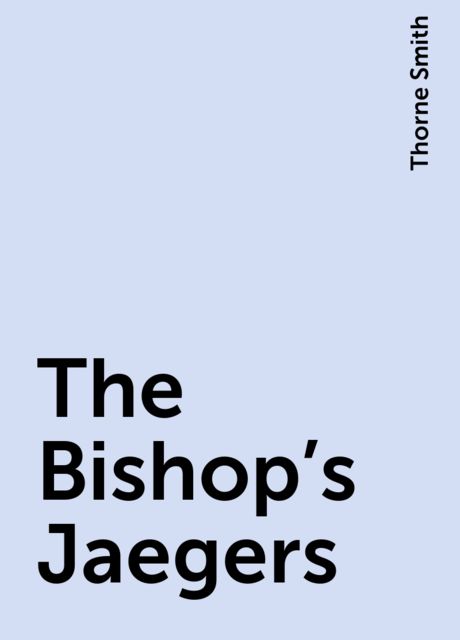 The Bishop's Jaegers, Thorne Smith