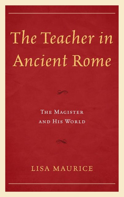 The Teacher in Ancient Rome, Lisa Maurice