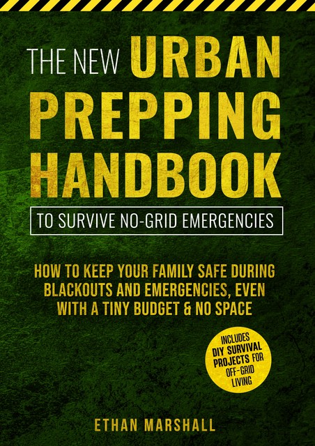 The New Urban Prepping Handbook to Survive No-Grid Emergencies, Ethan Marshall