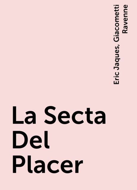 La Secta Del Placer, Eric Jaques, Giacometti Ravenne