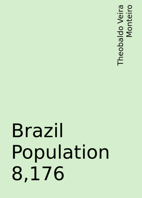 Brazil Population 8,176, Theobaldo Veira Monteiro