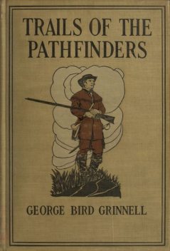 Trails of the Pathfinders, George Bird Grinnell