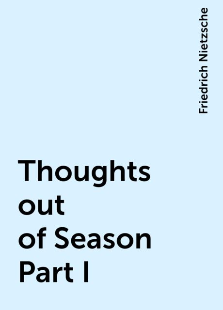 Thoughts out of Season Part I, Friedrich Nietzsche