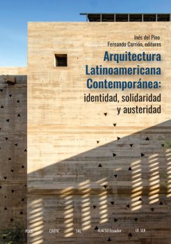 Arquitectura Latinoamericana Contemporánea: identidad, solidaridad y austeridad, editores, Inés del Pino y Fernando Carrión