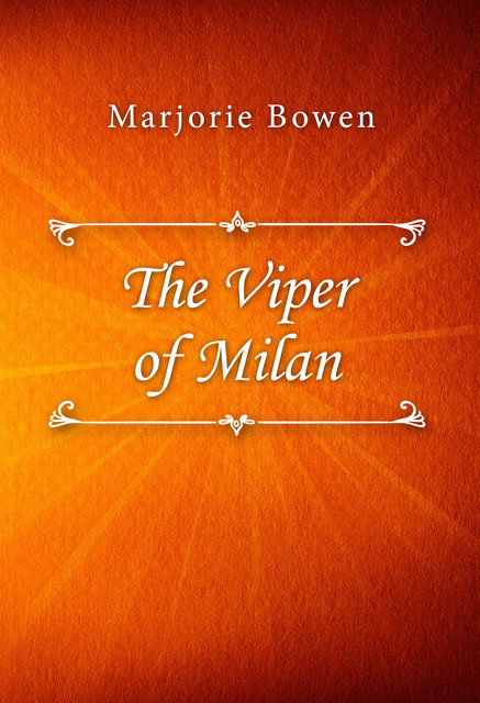 The Viper of Milan, Marjorie Bowen
