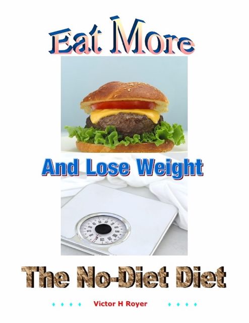 Eat More and Lose Weight, Victor H Royer