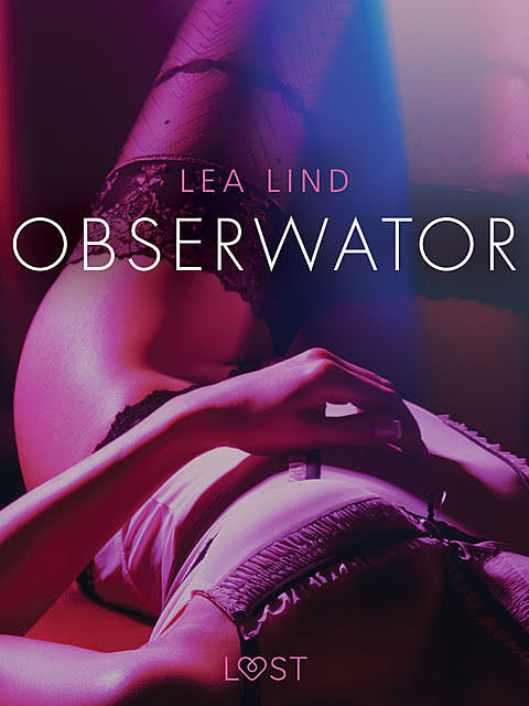 Obserwator – opowiadanie erotyczne, Lea Lind