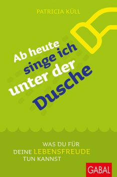 Ab heute singe ich unter der Dusche, Patricia Küll