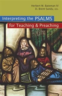 Interpreting the Psalms for Preaching and Teaching, D. Brent Sandy, Herbert W. Bateman IV