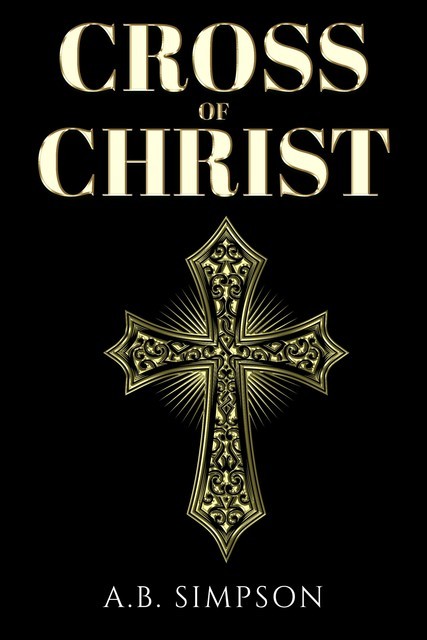 Cross of Christ, A.B. Simpson