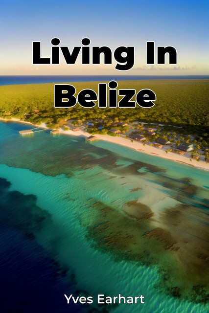 Living In Belize, Yves Earhart