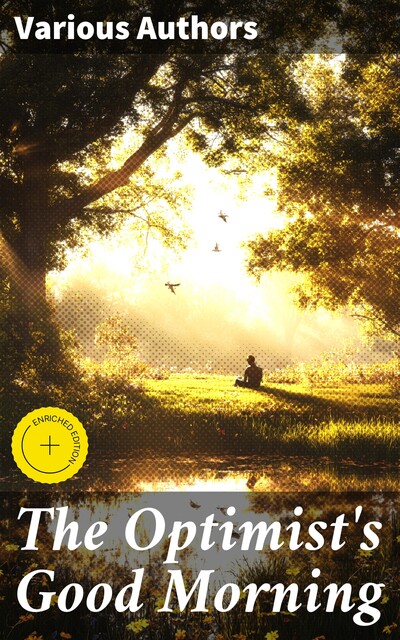 The Optimist's Good Morning, Henry David Thoreau, Harriet Beecher Stowe, Henrik Ibsen, Benjamin Franklin, Martin Luther, Theodore Roosevelt, George MacDonald, Robert Browning, Thomas Carlyle, William Wordsworth, George Eliot, Paul Laurence Dunbar, Edward Everett Hale, Helen Keller