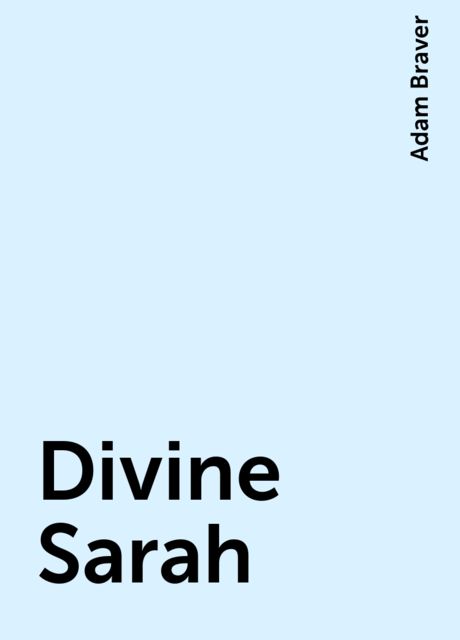 Divine Sarah, Adam Braver