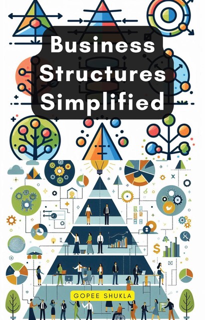 Business Structures Simplified, Gopee Shukla