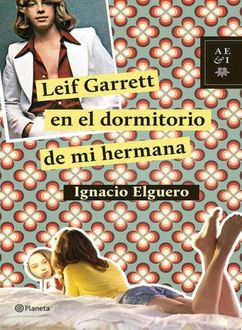 Leif Garrett En El Dormitorio De Mi Hermana, Ignacio Elguero De Olavide