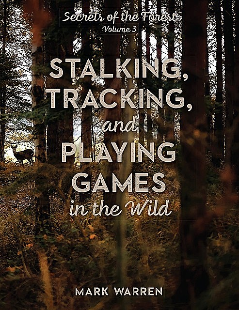 Stalking, Tracking, and Playing Games in the Wild, Mark Warren