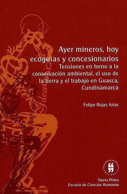 Ayer mineros hoy ecoguías y concesionarios, Felipe Rojas Árias