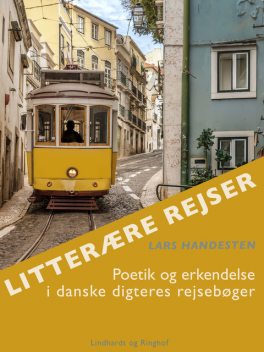 Litterære rejser. Poetik og erkendelse i danske digteres rejsebøger, Lars Handesten